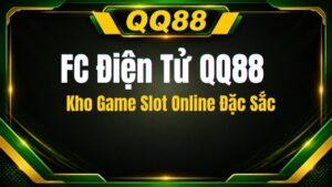 FC Điện Tử QQ88 – Kho Game Slot Online Đặc Sắc