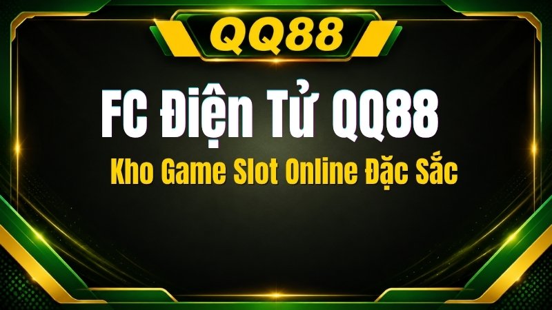 FC Điện Tử QQ88 – Kho Game Slot Online Đặc Sắc