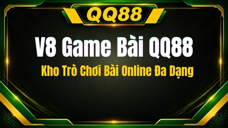 V8 Game Bài QQ88 – Kho Trò Chơi Bài Online Đa Dạng